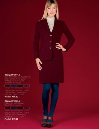 Código 8512511.V.
Saco asiluetado con tres botones,
propio para quienes gustan
destacar sus finas curvas.
Disponible en colores:
Café (C) Marino (M) Negro (N)

Vino (V)

Tallas en color Vino: 7,9,11,13,15,17.
Tallas en color Café, Marino
y Negro: 5,7,9,11,13,15,17.

Precio $ 799.00
Código 3512503.V.
Falda recta corte clásico.
Disponible en colores:
Café (C) Marino (M) Negro (N)

Vino (V)

Tallas en color Vino: 7,9,11,13,15,17.
Tallas en color Café, Marino
y Negro: 5,7,9,11,13,15,17.

Precio $ 349.00
44

ALEXIS CATALOGO 2013.indd 44

9/5/13 1:50 PM

 