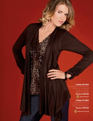 Código 5812644
Ensamble con top simulado
interno con detalle de
encaje en escote.
Tallas: Ch,M,G,EG.

Precio $ 449.00
Silueta Fashion

Código 2512504
Leggings tipo denim
con costuras color oro.
Tallas: Ch,M,G,EG,EEG.

Precio $ 299.00
Referencia Pag. 80

7

ALEXIS CATALOGO 2013.indd 7

9/5/13 1:28 PM

 