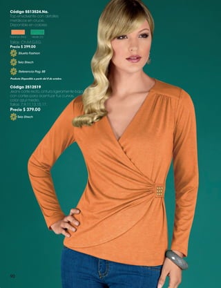 Código 5513524.Na.
Top envolvente con detalles
metálicos en cruce.
Disponible en colores:
Naranja (Na)

Verde (V)

Tallas: Ch,M,G,EG.
Precio $ 299.00
Silueta Fashion
Tela Strech
Referencia Pag. 88
Producto Disponible a partir del 8 de octubre.

Código 2512519
Jeans corte recto, cintura ligeramente baja
con cortes para acentuar tus curvas.
color azul medio.
Tallas: 7,9,11,13,15,17.

Precio $ 379.00
Tela Strech

90

ALEXIS CATALOGO 2013.indd 90

9/5/13 3:26 PM

 