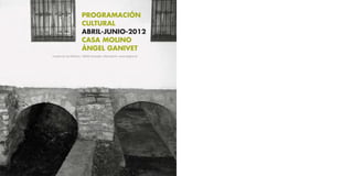 PROGRAMACIÓN
                      CULTURAL
                      ABRIL-JUNIO-2012
                      CASA MOLINO
                      ÁNGEL GANIVET
Cuesta de los Molinos, 18008 Granada. Información: www.dipgra.es
 