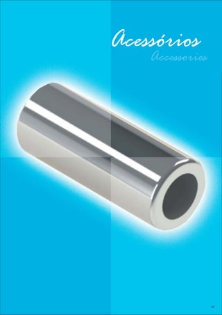 Acessórios
Accessories
42
 