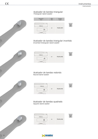 Acalcador de bandas triangular
Acalcador de bandas triangular invertido
Acalcador de bandas redondo
Acalcador de bandas quadrado
01 75.01.013
01 75.01.014
01
Qtd
Qty
Tamanho
Size
Código
Code
75.01.011
01 75.01.012
134ºC/
1,05 bar
134ºC/
1,05 bar
134ºC/
1,05 bar
134ºC/
1,05 bar
Instrumentos
Instruments
Inverted triangular band seater
Triangular band seater
Round band seater
Square band seater
150mm
4mm
150mm
4mm
150mm
4mm
150mm
4mm
91
 