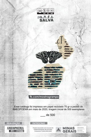 ___ de 500
Esse catálogo foi impresso em papel reciclado 75 gr a pedido do
AMEOPOEMA em maio de 2020, tiragem inicial de 500 exemplares
fb.com/mostragrampo
 