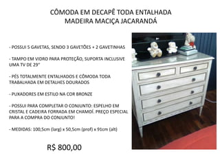 CÔMODA EM DECAPÊ TODA ENTALHADA MADEIRA MACIÇA JACARANDÁ- POSSUI 5 GAVETAS, SENDO 3 GAVETÕES + 2 GAVETINHAS TAMPO EM VIDRO PARA PROTEÇÃO, SUPORTA INCLUSIVE UMA TV DE 29“