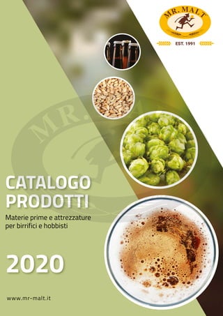 www.mr-malt.it
CATALOGO
PRODOTTI
Materie prime e attrezzature
per birrifici e hobbisti
2020
 