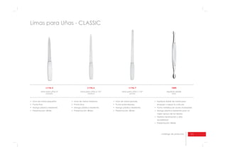11catálogo de productos
Limas para Uñas - CLASSIC
L1196-5
Lima para uñas 5”
pequeña
L1196-7
Lima para uñas 7 1/2”
grande
L1196-6
Lima para uñas 6 1/2”
mediana
100N
Espátula doble
classic
empujar y raspar la cutícula;
mejor apoyo de los dedos;
durabilidad;
 