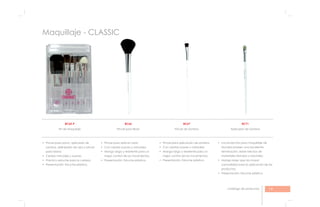 19catálogo de productos
Maquillaje - CLASSIC
BC71
Aplicador de Sombra
Mundial poseen una excelente
terminación, están hechos de
materiales blandos y naturales;
comodidad para la aplicación de los
productos;
BC66
Pincel para Blush
mejor control de los movimientos;
BC65-P
Kit de Maquilaje
sombra, delineador de ojos y pincel
para labios;
BC67
Pincel de Sombra
mejor control de los movimientos;
 