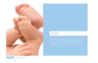 20 catálogo de productos
Seguridad y bienestar para su bebé. En los primeros años de
vida, los niños demandan un cuidado especial, con máxima
delicadeza y suavidad. Mundial ofrece una línea de productos
que combina comodidad, seguridad y precisión además de
un diseño divertido.
infantil
 