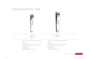 9catálogo de productos
BC-157
Cortador de uña
manos
las uñas;
BC-157 BL Blister;
BC-157 CD Blister de 12 piezas;
BC-158
Cortador de uña
pies
las uñas;
BC-158 BL Blister;
BC-158 CD Blister de 6 piezas.
Cortadores de Uñas - FLEX
 