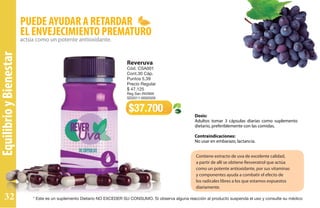 EquilibrioyBienestar
PUEDE AYUDAR A RETARDAR
EL ENVEJECIMIENTO PREMATURO
actúa como un potente antioxidante.
Contiene extracto de uva de excelente calidad,
a partir de allí se obtiene Resveratrol que actúa
como un potente antioxidante, por sus vitaminas
y componentes ayuda a combatir el efecto de
los radicales libres a los que estamos expuestos
diariamente.
Reveruva
Cód. CSA001
Cont.30 Cáp.
Puntos 5,39
Precio Regular
$ 47.125
Reg San INVIMA
SD2011-0002026
$37.700
Dosis:
Adultos tomar 3 cápsulas diarias como suplemento
dietario, preferiblemente con las comidas.
Contraindicaciones:
No usar en embarazo, lactancia.
* Este es un suplemento Dietario NO EXCEDER SU CONSUMO. Si observa alguna reacción al producto suspenda el uso y consulte su médico32
 