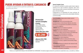 SistemaCirculatorio
y mejorarelaspectodetuspiernascuandohay
presenciadevárice.
PUEDE AYUDAR A EVITAR EL CANSANCIO
Promoción
Venaix Complex
Crema
Cód. CPS01-P034
Contenido 120 g c/u
Puntos 9,50
Reg San INVIMA
NSOC43344-11CO
Lleva dos por sólo:
ahorra $32.700
Precio individual:
$39.000
$ 45.299
-GLUCOSAMINA: Mejora tanto el dolor como la
flexibilidad articular.
-BOSWELLIA: Posee una reconocida acción
antiinflamatoria a nivel articular. Además, otro de los
beneficios en el tratamiento de problemas articulares
es su acción analgésica.
-GINKGO: Mejora la circulación en general,
protegiendo los vasos sanguíneos.
-ÁRNICA: Estimula la circulación de la sangre en la
zona donde se aplica, de esta manera es más difícil que
llegue a formarse el hematoma o moretón.
-CALÉNDULA: Trata desórdenes circulatorios
fortaleciendo los vasos sanguíneos.
-HAMAMELIS: Facilita la contracción de los vasos
sanguíneos, las venas y capilares favoreciendo el flujo
sanguíneo.
-VITAMINE E: Bloquea la oxidación del colesterol malo
y otros lípidos perjudiciales.
- CAPSADICINA: Utilizada en tratamientos de dolores
musculares, articulares y reumáticos.
Venaix Complex Crema
El extracto de semilla de castaño puede reducir algunos
síntomas de la mala circulación sanguínea, tales como
venas varicosas, dolor, cansancio, hinchazón en las piernas,
picor, retención de agua.
Coadyuvante en el tratamiento de venas varicosas, de
insuficiencia venosa crónica de las extremidades inferiores
y de hemorroides.
* Este es un suplemento Dietario NO EXCEDER SU CONSUMO. Si observa alguna reacción al producto suspenda el uso y consulte su médico40
 