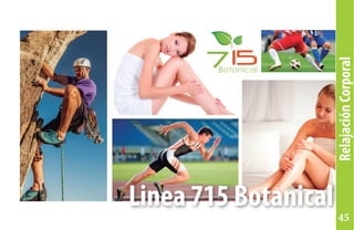 Linea 715 Botanical
RelajaciónCorporal
45
 