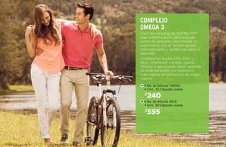 Fórmula exclusiva de NUTRILITE™
que combina aceite de linaza con
aceite de pescado para brindar un
suplemento rico en ácidos grasos
poliinsaturados y es libre de sabor a
pescado.
Contiene los ácidos EPA, DHA y
ALA, Vitamina E y ácidos grasos
Omega 3 que pueden estar carentes
en la alimentación por la poca o
nula ingesta de productos de origen
marino.
240$
595$
• No. de Artículo 106541
• Cont. 30 Cápsulas suaves
• No. de Artículo 5816
• Cont. 90 Cápsulas suaves
complejo
omega 3
A
B
 