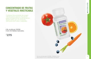 Permiso de Publicidad COFEPRIS: 133300201A1623
Este producto no es un medicamento, haz deporte.
• No. de Artículo 100346
• Cont. 60 Tabletas masticables.
275$
Contiene fitonutrientes de origen
natural por lo que es una opción
para complementar la alimentación
de los niños con un consumo
deficiente de frutas y vegetales.
concentrado de frutas
y vegetales masticable
41
 