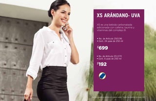 XS es una bebida carbonatada
adicionada con cafeína, taurina y
vitaminas del complejo B.
699$
192$
• No. de Artículo 250196
• Cont. 24 pzas de 250 ml
• No. de Artículo 251270
• Cont. 6 pzas de 250 ml
xs arándano- uva
Precios sujetos a cambio sin previo aviso. Todos los precios incluyen IVA
 