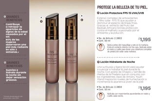 4
A
4
B
Extenso complejo de antioxidantes
y filtro solar FPS 15 que ayudan a
disminuir el aspecto de líneas finas.
Gracias al extracto del fruto del
Baobab Africano brinda protección
contra el maltrato ocasionado por el
ambiente y la polución.
Una suntuosa y ligera loción para ayudar
a suavizar e hidratar la piel durante la
noche. Con aceite de Onagra y Semilla de
Hierba de la Pradera que en conjunto con
los ingredientes clave de Artistry Youth
Xtend mejora los niveles de humectación e
incrementa la apariencia joven de la piel.
Loción Protectora FPS 15 UVA/UVB
Loción Hidratante de Noche
• No. de Artículo 113803
• Cont. 50 ml
• No. de Artículo 113804
• Cont. 50 ml
Aplica antes del maquillaje y solo en la mañana.
Evita el contacto directo con los ojos. Aplícala sobre
el rostro y cuello para tener una cobertura completa
de protección solar cada mañana.
Aplícala con movimientos ascendentes en rostro y
cuello cada noche.
1,195$
1,195$
protege la belleza de tu piel.
grandes
beneficios
Suaviza e
hidrata durante
la noche sin
dejar sensación
grasosa.
grandes
beneficios
Contribuye
a retrasar la
aparición de
signos de la edad
causados por el
sol.
80% de las
mujeres
observaron una
piel más radiante
en sólo 3
semanas.*
A
B
A
B
* Estudio de percepción del
consumidor Julio 2012.
 