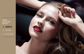 UNIFICA
DEFINE
DA COLOR
2.
3.
1.
PASOS
SIGNATURE
BEAUTY
 