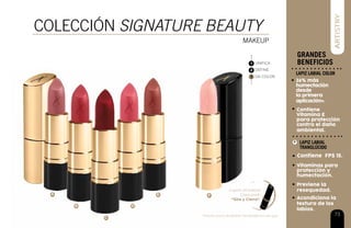 73
grandes
beneficios
36% más
humectación
desde
la primera
aplicación*.
Contiene
Vitamina E
para protección
contra el daño
ambiental.
Contiene FPS 15.
F
Vitaminas para
protección y
humectación.
Previene la
resequedad.
Acondiciona la
textura de los
labios.
lapiz labial color
lapiz labial
TRANSLÚCIDO
COLECCIÓN SIGNATURE BEAUTY
makeup
UNIFICA
DEFINE
DA COLOR
1
2
3
Lujoso empaque
Crescendo
“Gira y Cierra”.
A F
B
E
C
D
*Estudio clìnico de pérdida transepidérmica de agua.
 