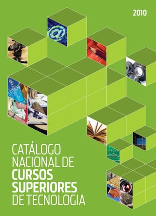 Catálogo
Nacionalde
Cursos
superiores
deTecnologia
2010
 