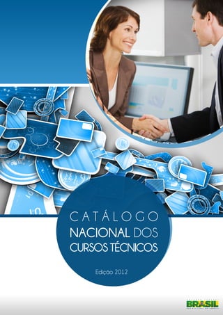 CATÁLOGO
NACIONAL DOS
CURSOS TÉCNICOS
    Edição 2012
 