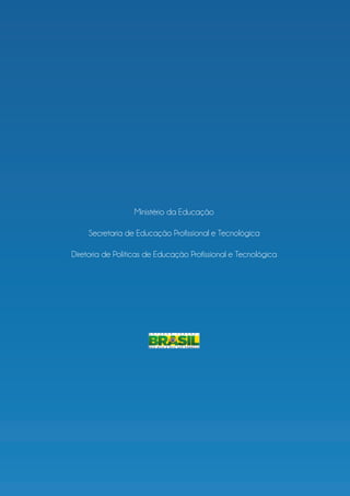 Ministério da Educação

     Secretaria de Educação Profissional e Tecnológica

Diretoria de Políticas de Educação Profissional e Tecnológica
 
