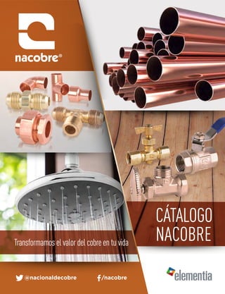 CÁTALOGO
NACOBRE
/nacobre@nacionaldecobre
Transformamos el valor del cobre en tu vida
 