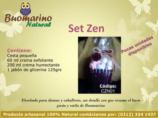 Set Zen 
Contiene: 
- Cesta pequeña 
- 60 ml crema exfoliante 
- 200 ml crema humectante 
- 1 jabón de glicerina 125gr 
Po...
