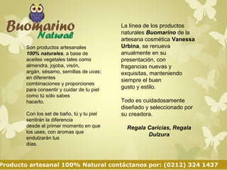 La línea de los productos 
naturales Buomarino, de la 
artesana cosmética Vanessa 
Urbina, se renueva 
anualmente en su 
p...