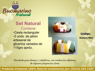 Código: 
Natura-R01 
Set Natural 
Contiene 
- Cesta rectangular 
- 3 unds. de jabón 
artesanal de glicerina 
variado de 11...