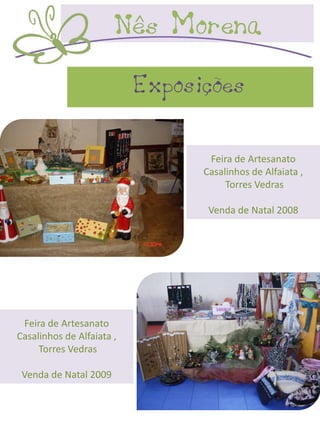 Exposições

                                  Feira de Artesanato
                                 Casalinhos de Alfaiata ,
                                      Torres Vedras

                                  Venda de Natal 2008




 Feira de Artesanato
Casalinhos de Alfaiata ,
     Torres Vedras

 Venda de Natal 2009
 