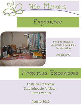 Exposições

                     Festa da Freguesia
                   Casalinhos de Alfaiata ,
                        Torres Vedras

                        Agosto 2009




Próximas Exposições
  Festa da Freguesia
Casalinhos de Alfaiata ,
     Torres Vedras

     Agosto 2010
 