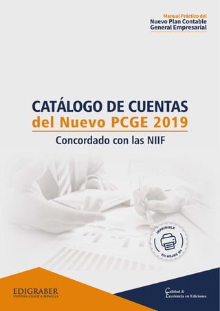 del Nuevo PCGE 2019
CATÁLOGO DE CUENTAS
I
M
PRIMIBLE
EN HOJAS
A
4
Concordado con las NIIF
 