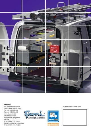SU PARTNER STORE VAN
FAMI S.r.l.
Via Stazione Rossano 13
36027 Rosà, Vicenza ITALY
Tel. +39 0424 585455
Fax +39 0424 585482
www.storevan.com
info@storevan.com
Coordenadas geográficas:
Oficinas
N 45.702833 E 11.785122
Carga y entrega de mercancias
N 45.704579 E 11.787343
 