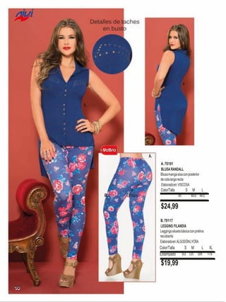 A.

A.

A.
A. 70191
BLUSA RANDALL
Blusa manga sisa con posterior
de cola larga recta
Elaborado en: VISCOSA

Color/Talla
B.

S
405

Azul Marino

M

L

403 401

$24,99
B. 70117
LEGGINS FILANDIA
Leggings silueta básica con pretina
recubierta
Elaborado en: ALGODÓN LYCRA

Color/Talla
Estampado

$19,99
10

S

M

L

161 135 109

XL
179

 