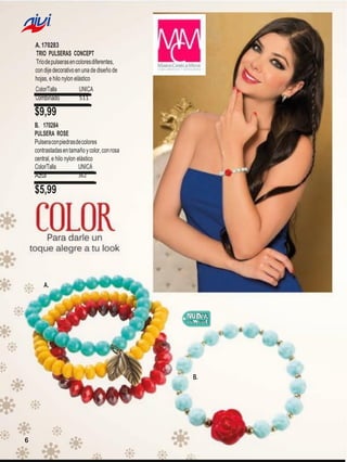 A. 170283
TRIO PULSERAS CONCEPT
Trío de pulseras en colores diferentes,
con dije decorativo en una de diseño de
hojas, e hilo nylon elástico
Color/Talla
Combinado

UNICA
511

$9,99
B. 170284
PULSERA ROSE
Pulsera con piedras de colores
contrastadas en tamaño y color, con rosa
central, e hilo nylon elástico
Color/Talla
UNICA
362
Azul

$5,99

A.

B.

6

 