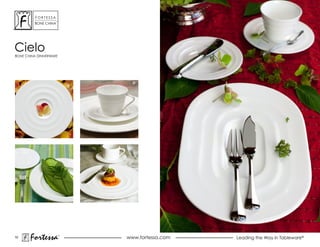 ForTessa
                    Tm

         Bone china




cielo
Bone china dinnerWare




10
       Fortessa          ®
                             www.fortessa.com   Leading the Way in Tableware®
 