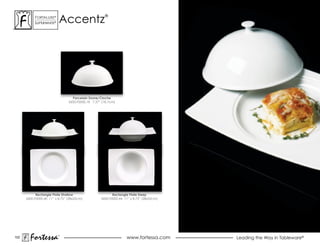 accentz
           ForTaLuxe®                                ®
           suPerWhiTe®




                                  Porcelain Dome/Cloche
                                5600.F0000.18 7.37” (18.7cm)




            Rectangle Plate Shallow                       Rectangle Plate Deep
      5600.F0000.40 11” x 8.75” (28x22cm)          5600.F0000.44 11” x 8.75” (28x22cm)




102
        Fortessa         ®
                                                                  www.fortessa.com       Leading the Way in Tableware®
 