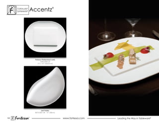 accentz
       ForTaLuxe®                              ®
       suPerWhiTe®




                         Plateau Plate(raised well)
                               5300.0000.33
                            13” x 10” (33x25cm)




                                Seti Platter
                         8075.0001.98 15” (38cm)


103
      Fortessa       ®
                                                      www.fortessa.com   Leading the Way in Tableware®
 