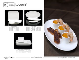 accentz
       ForTaLuxe®                                ®
       suPerWhiTe®




             Square Plates                                    Oval Platter
       aLu-00-060 10.25” (26cm)                   aLu-00-726   14” x 7       (36x18cm)
       aLu-00-059 8.75” (22cm)                    aLu-00-727 12.25” x 6” (31x15.5cm)
       aLu-00-058     7” (18cm)                   aLu-00-728     9” x 4.5” (23x11.5cm)
       aLu-00-056     5” (13cm)                   aLu-00-729 6.75” x 3.5” (17x8.5cm)




                             Square and Rectangular Bakers
                         590149 square Baker 4.75” (12cm)
                         590150 rectangular Baker 8.75” (22cm)
                         590151 rectangular Baker 11” (28cm)




104
      Fortessa       ®
                                                                 www.fortessa.com        Leading the Way in Tableware®
 