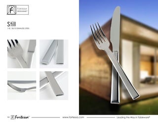 ForTessa
           MeTaLWare™




still
118, 18/10 STAINLESS STEEL




141
        Fortessa        ®
                        ®
                             www.fortessa.com   Leading the Way in Tableware®
 