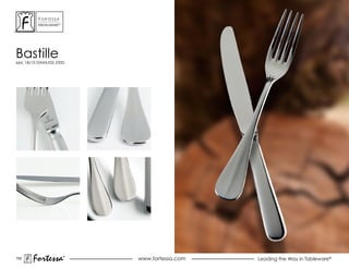 ForTessa
           MeTaLWare™




Bastille
664, 18/10 STAINLESS STEEL




150
        Fortessa        ®
                        ®
                             www.fortessa.com   Leading the Way in Tableware®
 
