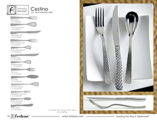 ForTessa
               MeTaLWare™
                                Cestino
                                172, 18/10 STAINLESS STEEL



      Table Fork*
      1.5.172.00.002


      oval soup spoon*
      1.5.172.00.011


      Table Knife, sH*
      1.5.172.00.005


      salad Dessert Fork*
      1.5.172.00.012


      Tea/coffee Spoon*
      1.5.172.00.021


      Dessert Knife
      1.5.172.00.015

      espresso spoon
      1.5.172.00.022


      Fish Fork
      1.5.172.00.031


      Fish Knife
      1.5.172.00.032


      Iced Tea Spoon
      1.5.172.00.035


      Appetizer/Cake Fork
      1.5.172.00.038


      Butter spreader
      1.5.172.00.220


      Butter Knife
      1.5.172.00.053                                * Indicates item is part of the 5 piece
                                                                 place setting.

154
           Fortessa         ®
                            ®
                                                                       www.fortessa.com       Leading the Way in Tableware®
 