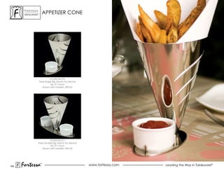 ForTessa
       MeTaLWare™
                         APPETIzER CONE




                               2.5.002.00.510
                    Torre single-Dip French Fry service
                               H6.75”/16cm
                        Shown with ramekin 590145




                          2.5.002.00.511
                Torre Double-Dip French Fry service
                           H6.75”/16cm
                    Shown with ramekin 590145




164   Fortessa       ®
                     ®
                                                          www.fortessa.com   Leading the Way in Tableware®
 