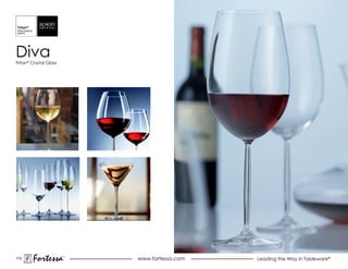 Diva
Tritan® Crystal Glass




173
        Fortessa        ®
                            www.fortessa.com   Leading the Way in Tableware®
 