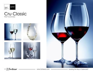 Cru Classic
Tritan® Crystal Glass




177
        Fortessa        ®
                            www.fortessa.com   Leading the Way in Tableware®
 
