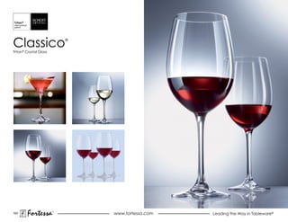 Classico
Tritan® Crystal Glass
                            ®




183
        Fortessa        ®
                                www.fortessa.com   Leading the Way in Tableware®
 