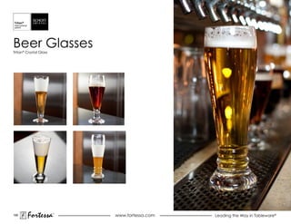 Beer Glasses
Tritan® Crystal Glass




189
        Fortessa        ®
                            www.fortessa.com   Leading the Way in Tableware®
 
