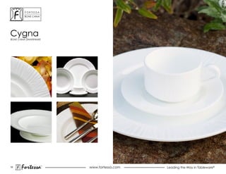 ForTessa
                    Tm

         Bone china




cygna
Bone china dinnerWare




19
       Fortessa          ®
                             www.fortessa.com   Leading the Way in Tableware®
 