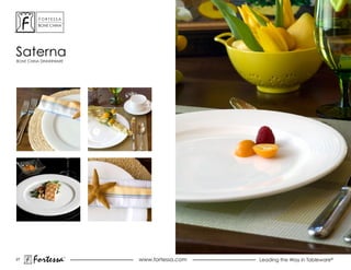 ForTessa
                    Tm

         Bone china




saterna
Bone china dinnerWare




27
       Fortessa          ®
                             www.fortessa.com   Leading the Way in Tableware®
 