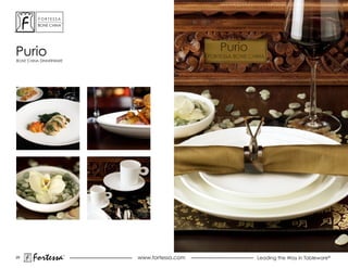 ForTessa
                    Tm

         Bone china




Purio
Bone china dinnerWare




29
       Fortessa          ®
                             www.fortessa.com   Leading the Way in Tableware®
 